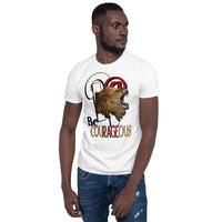 Short-Sleeve Unisex T-Shirt/R@ Be Courageous 2